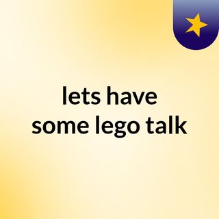 lets have some lego talk